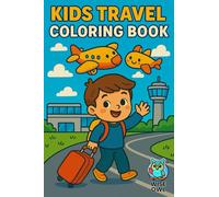 Kids Travel: A Fun-Filled Coloring Book for Kids, Teens and Adults Featuring Planes, Trains, Cars, and Adventures Around the World