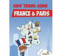 Kids' Travel Guide - France & Paris: The fun way to discover France & Paris--especially for kids