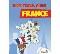 Kids' Travel Guide - France: The Fun Way to Discover France - Especially for Kids