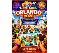 Kids Travel Guide ORLANDO 2026: “Discover Orlando’s Magical World: Thrills, Laughter, and Surprises Around Every Corner for Kids Who Love Adventure!”