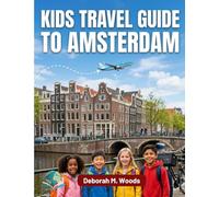 Kids travel guide to amsterdam: Canals ,bikes and homes (My First Travel Guide Series)