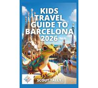 Kids Travel Guide to Barcelona 2026: un Family Adventures, Curious Learning, and Stress-Free Planning for Parents (The Little Explorer Series)