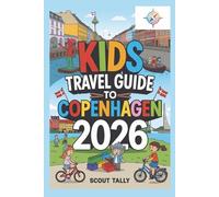 Kids Travel Guide to Copenhagen 2026: The Complete City Adventure for Curious Kids (and Their Grown-Ups!) (The Little Explorer Series)