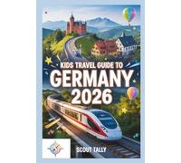 Kids Travel Guide to Germany 2026: Fun Learning Adventures for Families with Children Ages 6-12 (The Little Explorer Series)