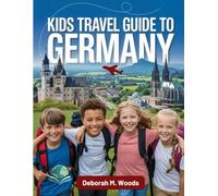 KIDS TRAVEL GUIDE TO GERMANY: Castles, Cities, and Stories (My First Travel Guide Series)