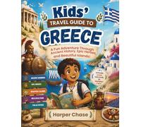 Kids’ Travel Guide to Greece: A Fun Adventure Through Ancient History, Epic Heroes, and Beautiful Islands!