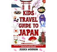 Kids Travel Guide to Japan: Explore Japanese Culture, Customs, Language and Fun Facts for Young Travelers