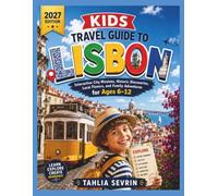 Kids Travel Guide to Lisbon 2027: Interactive City Missions, Historic Discoveries, Local Flavors, and Family Adventures for Ages 6-12 (Young Globe Explorers)