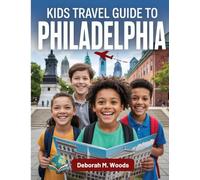 Kids Travel Guide to Philadelphia: History, Fun, and Adventures (My First Travel Guide Series)
