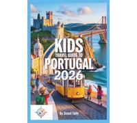 Kids Travel Guide to Portugal 2026: Fun, Educational Adventures for Curious Children and Confident Families (The Little Explorer Series)