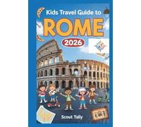 Kids Travel Guide to Rome 2026: The Ultimate Adventure Book for Curious Kids and Clever Grown-Ups (The Little Explorer Series)