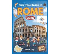 Kids Travel Guide to Rome 2026: The Ultimate Adventure Book for Curious Kids and Clever Grown-Ups (The Little Explorer Series)