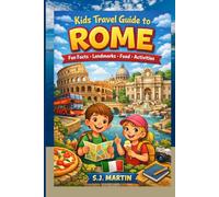 Kids Travel Guide to Rome: Fun Facts, Ancient Landmarks, Italian Culture, Food, Activities & Travel Tips for Young Explorers