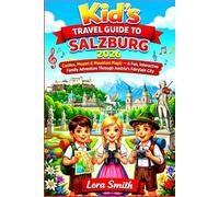 Kids Travel Guide To SALZBURG 2026: “Castles, Mozart & Mountain Magic - A Fun, Interactive Family Adventure Through Austria’s Fairytale City”