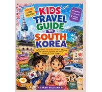 KIDS TRAVEL GUIDE TO SOUTH KOREA: Explore Seoul, Jeju Island, K-Culture & Beyond with Fun Facts, Activities, and Journal Prompts for Young Travelers