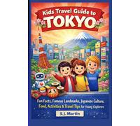 Kids Travel Guide to Tokyo: Fun Facts, Famous Landmarks, Japanese Culture, Food, Activities & Travel Tips for Young Explorers