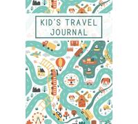 Kid's Travel Journal: A Traveling Journal for Kids with Prompts to Document Their Fun and Awesome Moments during Vacations and Trips