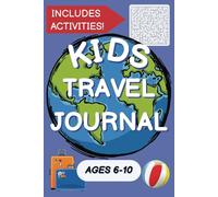 Kids Travel Journal Ages 6-10: Fun Writing Prompts, Trip Tracker, and Vacation Activities for Boys And Girls