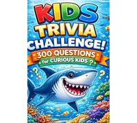 Kids Trivia Challenge! 300 Questions For Curious Kids: Sharks Edition! (Kids Trivia Books)