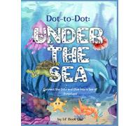 Kids Under the Sea Dot to Dot: Connect the dot and dive into a Sea of Surprises - Educational Activity for ages 4-8