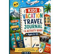 Kids Vacation Travel Journal & Activity Book: Ages 6-10: Screen-Free Vacation Diary, Travel Games, Scavenger Hunts, Drawing Prompts & Family Memory Keepsake