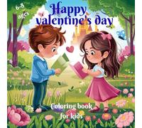 Kids Valentine’s Day Coloring Book Ages 6-8: Fun and Cute Valentine Coloring Pages with Hearts, Animals, and Sweet Love Designs for Children.