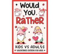 Kids Valentine's Day Gifts: Would You Rather? Valentines Edition: +199 Hilarious, Cute, Funny Questions, Presents For Kids Boy, Girl 6-8, 8-12 For Endless Fun