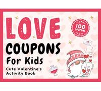 Kids Valentine's Gifts: Love Coupons Book For Kids: 100 Simple Valentine Coupons for Stronger Family Bonds, Activities For Children, Him, Her Ages 6-8, 8-12 (Valentine's Gift For Kids)
