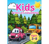 Kids Vehicles Coloring Book for Ages 3-8: Cars, Trucks, Buses, Trains, Airplanes & More - Easy Big Images for Fun Learning and Creativity