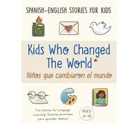 Kids Who Changed The World | Niños que cambiaron el mundo: Spanish-English Bilingual Stories for Kids