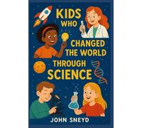 Kids who changed the world through science: Stories for kids STEM Educational
