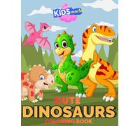 KIDS WORLD CUTE DINOSAURS COLORING BOOK: Cute & Simple Dinosaur Coloring Pages for Kids Ages 3-8
