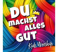 Kids Worship – Du Machst Alles Gut