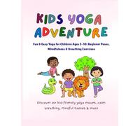 Kids Yoga Adventure : Fun & Easy Yoga for Children Ages 3-10: Beginner Poses, Mindfulness & Breathing Exercises: Discover 25+ kid-friendly yoga moves, ... & more (Yoga & Mindfulness for Kids Series)