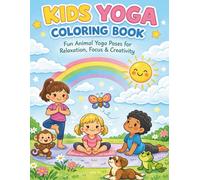 Kids Yoga Coloring Book: Fun Animal Yoga Poses for Relaxation, Focus & Creativity | Mindfulness and Activity Book for Kids Ages 4-8: Mindfulness ... Stress Relief, Relaxation and Creativity