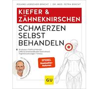 Kiefer & Zähneknirschen Schmerzen selbst behandeln: Bei Gelenkschmerzen, Zähneknirschen, chronischen Gesichtsschmerzen, myofaszialen Schmerzen