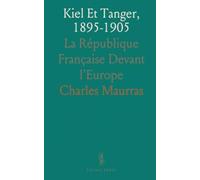 Kiel Et Tanger, 1895-1905: La République Française Devant l'Europe