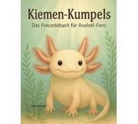 Kiemen-Kumpels: Das Freundebuch für Axolotl-Fans