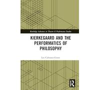 Kierkegaard and the Performatics of Philosophy (Routledge Advances in Theatre & Performance Studies)