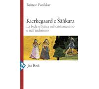 Kierkegaard e Sankara. La fede e l'etica nel cristianesimo e nell'induismo (Saggi di Panikkar)