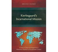 Kierkegaard's Incarnational Mission: A Study of Søren Kierkegaard as a Missionary Applied to the Japanese Context (Studies in Theology)