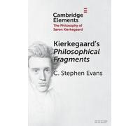 Kierkegaard's Philosophical Fragments (Elements in the Philosophy of S?ren Kierkegaard)