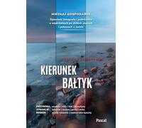 Kierunek Bałtyk.: Opowieść fotografa i podróżnika o wędrówkach po dzikich plażach i połowach o świcie