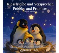 Kieselsteine und Versprechen Pebbles and Promises: Ein modernes Märchen über gewählte Liebe und verschmolzene Nester. A Modern-Day Fairytale of Chosen Love and Blended Nests. English & German Bilingual