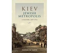 Kiev, Jewish Metropolis: A History, 1859--1914 (The Modern Jewish Experience)