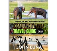 KIGALI AND RWANDA TRAVEL GUIDE 2026: The Best Time to Visit, Top Places to Explore, and Everything You Need to Know Before You Go