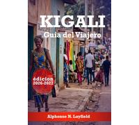 Kigali - Guía del viajero: Ambas cosas a la vez: barrios, historia, gastronomía y la ciudad de las mil colinas (edición 2026-2027)