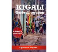 Kigali - Guide du voyageur: Les deux choses à la fois - quartiers, histoire, gastronomie et la ville des mille collines (édition 2026-2027)