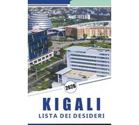 KIGALI LISTA DEI DESIDERI 2026: Esplorare la capitale del Ruanda, le cose da fare, le principali attrazioni, la cucina locale, la storia, le gemme nascoste e i consigli pratici.