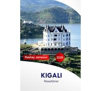 Kigali Reiseführer 2026: Entdecken Sie Ruandas Top-Attraktionen, Abenteuer, Kultur, Essen und versteckte Schätze mit den wichtigsten Insider-Tipps